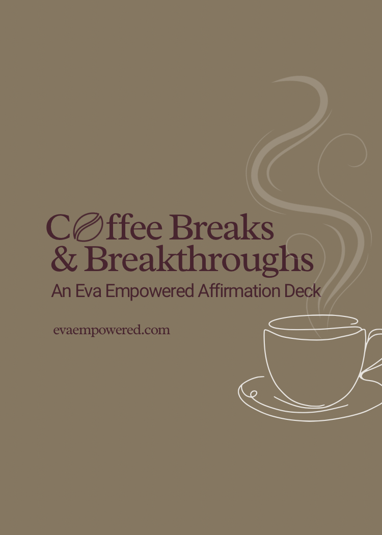 Coffee Breaks & Breakthroughs – Eva Empowered Affirmation Cards