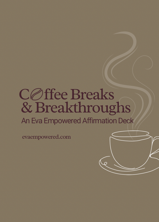 Coffee Breaks & Breakthroughs – Eva Empowered Affirmation Cards